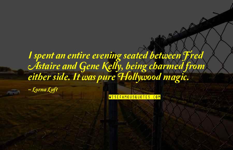 Lorna Quotes By Lorna Luft: I spent an entire evening seated between Fred Lorna Quotes By Lorna Luft: I spent an entire evening seated between Fred