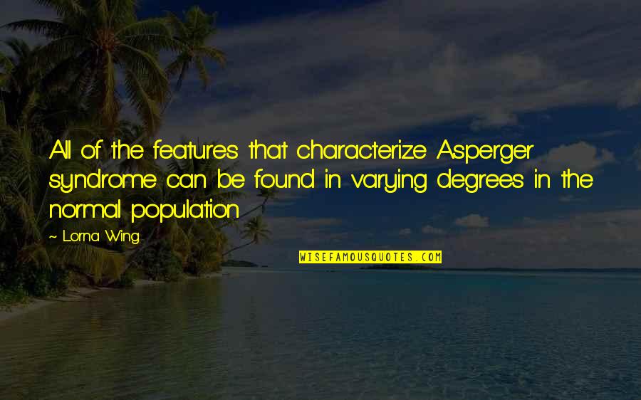 Lorna Quotes By Lorna Wing: All of the features that characterize Asperger syndrome Lorna Quotes By Lorna Wing: All of the features that characterize Asperger syndrome