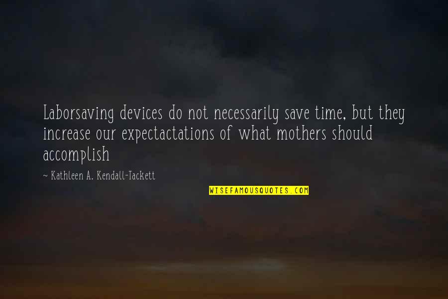 Lorna Simpson Famous Quotes By Kathleen A. Kendall-Tackett: Laborsaving devices do not necessarily save time, but