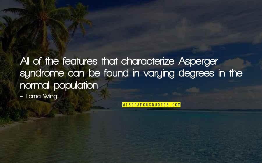 Lorna Wing Quotes By Lorna Wing: All of the features that characterize Asperger syndrome