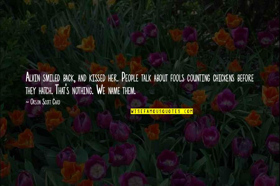 Lorna Wing Quotes By Orson Scott Card: Alvin smiled back, and kissed her. People talk Lorna Wing Quotes By Orson Scott Card: Alvin smiled back, and kissed her. People talk