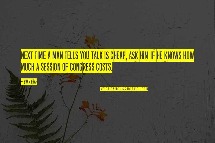 Lornah Kiplagats Age Quotes By Evan Esar: Next time a man tells you talk is Lornah Kiplagats Age Quotes By Evan Esar: Next time a man tells you talk is