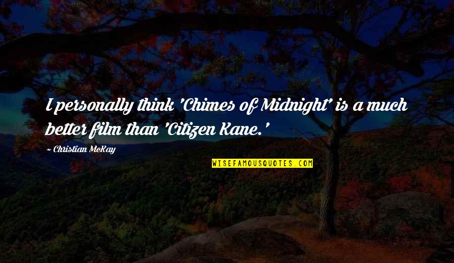 Lornah Stretch Quotes By Christian McKay: I personally think 'Chimes of Midnight' is a Lornah Stretch Quotes By Christian McKay: I personally think 'Chimes of Midnight' is a