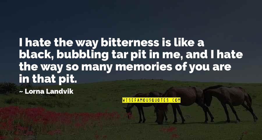 Lorna's Quotes By Lorna Landvik: I hate the way bitterness is like a