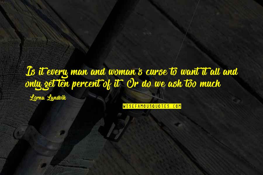 Lorna's Quotes By Lorna Landvik: Is it every man and woman's curse to