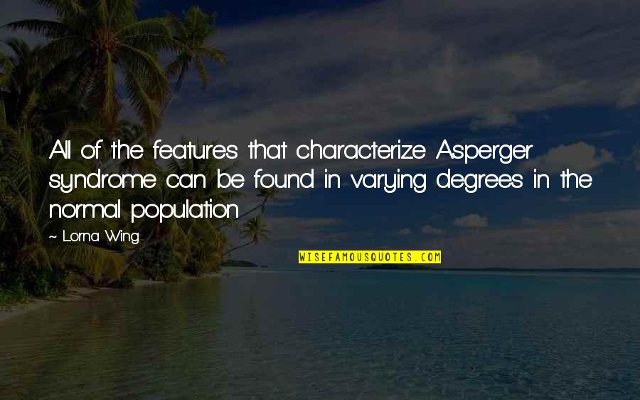 Lorna's Quotes By Lorna Wing: All of the features that characterize Asperger syndrome