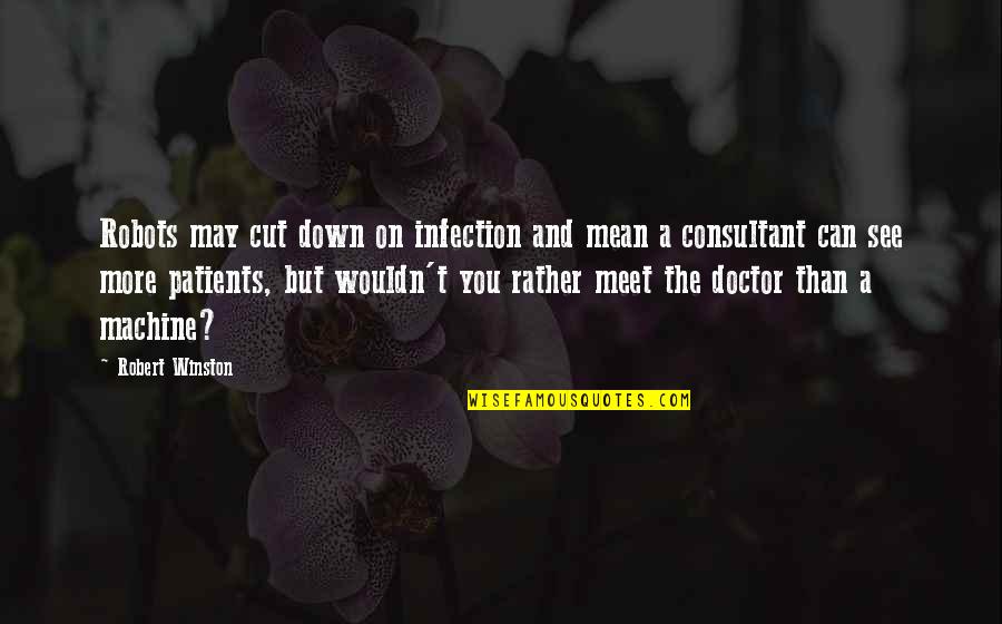 Lornastel Quotes By Robert Winston: Robots may cut down on infection and mean Lornastel Quotes By Robert Winston: Robots may cut down on infection and mean