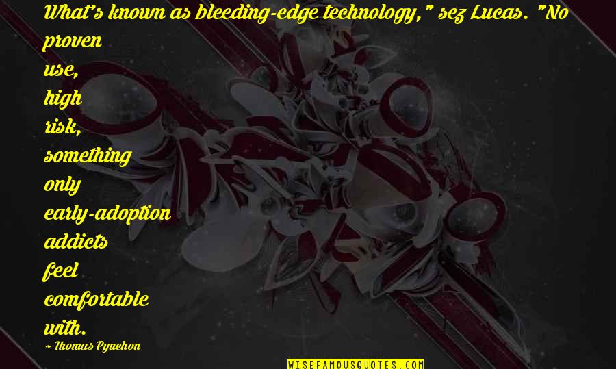 Lornastel Quotes By Thomas Pynchon: What's known as bleeding-edge technology," sez Lucas. "No Lornastel Quotes By Thomas Pynchon: What's known as bleeding-edge technology," sez Lucas. "No