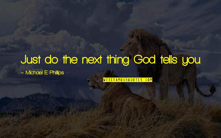 Lorne Armstrong Quotes By Michael E. Phillips: Just do the next thing God tells you. Lorne Armstrong Quotes By Michael E. Phillips: Just do the next thing God tells you.