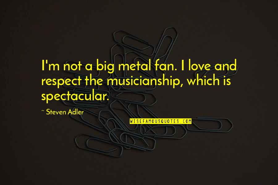 Lorne Calvert Quotes By Steven Adler: I'm not a big metal fan. I love