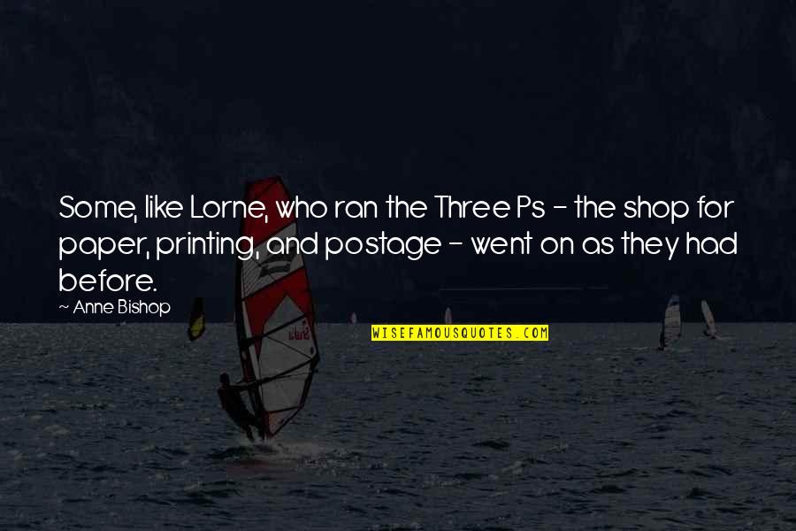 Lorne Quotes By Anne Bishop: Some, like Lorne, who ran the Three Ps