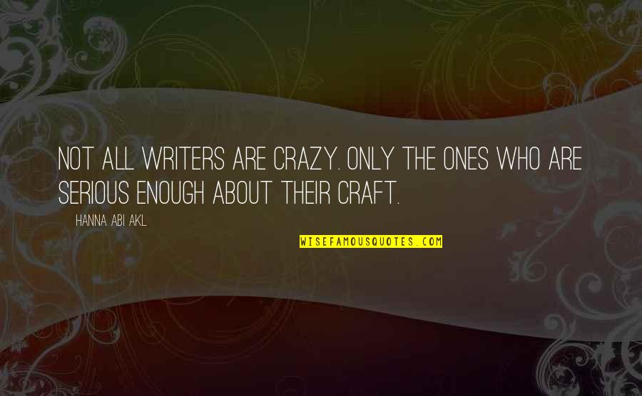 Lorne Sanny Quotes By Hanna Abi Akl: Not all writers are crazy. Only the ones