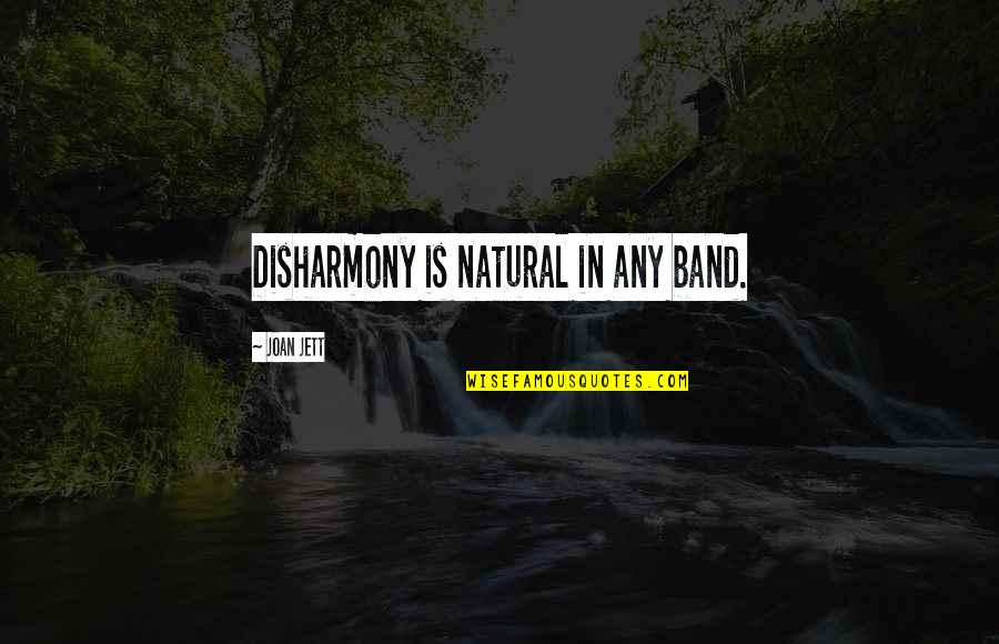 Lorne Sanny Quotes By Joan Jett: Disharmony is natural in any band. Lorne Sanny Quotes By Joan Jett: Disharmony is natural in any band.