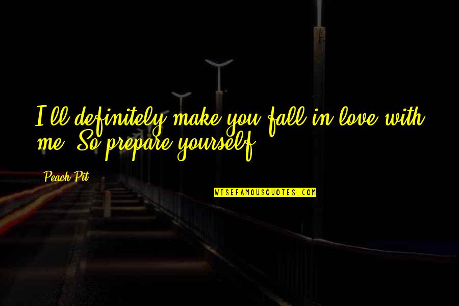 Lorne Sanny Quotes By Peach-Pit: I'll definitely make you fall in love with