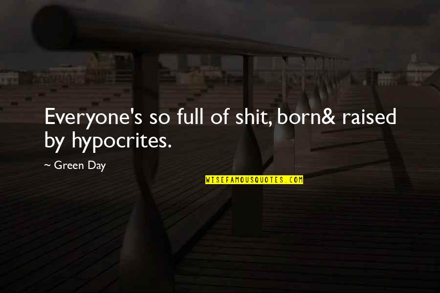 Lornell Wiseman Quotes By Green Day: Everyone's so full of shit, born& raised by
