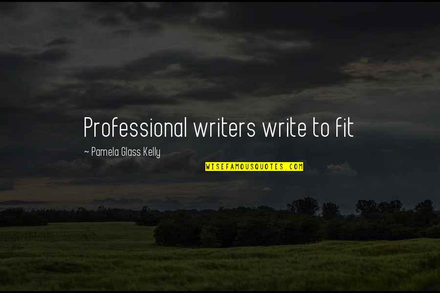 Lornell Wiseman Quotes By Pamela Glass Kelly: Professional writers write to fit Lornell Wiseman Quotes By Pamela Glass Kelly: Professional writers write to fit