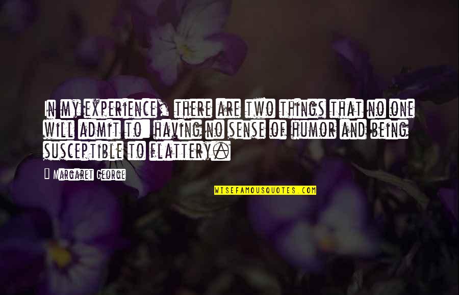 Lornes Gallery Quotes By Margaret George: In my experience, there are two things that Lornes Gallery Quotes By Margaret George: In my experience, there are two things that