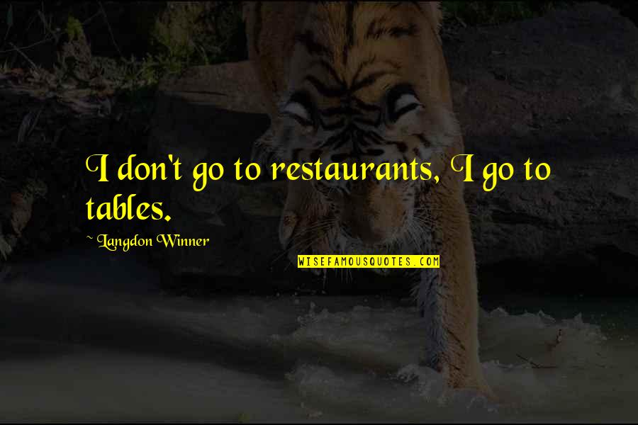 Lorne's Quotes By Langdon Winner: I don't go to restaurants, I go to