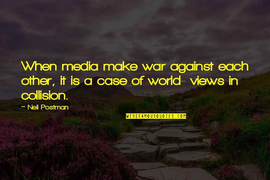 Lornes Taxes Quotes By Neil Postman: When media make war against each other, it