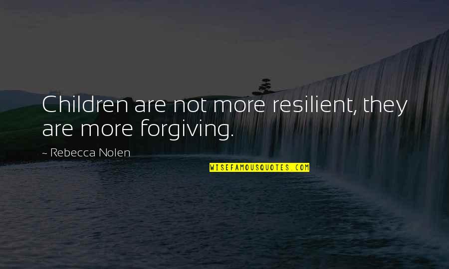 Lornesta Quotes By Rebecca Nolen: Children are not more resilient, they are more