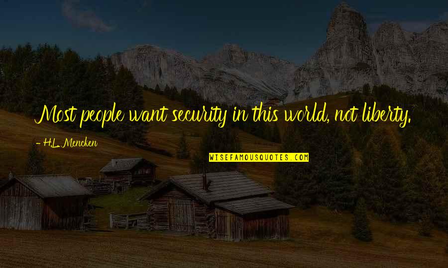 Lornet's Quotes By H.L. Mencken: Most people want security in this world, not Lornet's Quotes By H.L. Mencken: Most people want security in this world, not