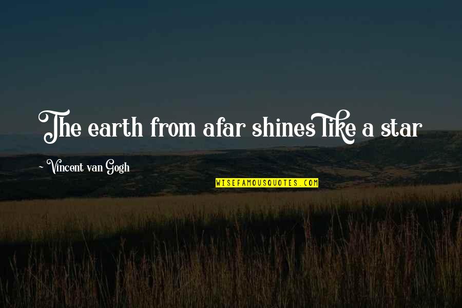 Lornet's Quotes By Vincent Van Gogh: The earth from afar shines like a star Lornet's Quotes By Vincent Van Gogh: The earth from afar shines like a star