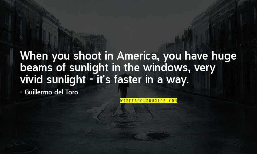 Lornion Quotes By Guillermo Del Toro: When you shoot in America, you have huge Lornion Quotes By Guillermo Del Toro: When you shoot in America, you have huge