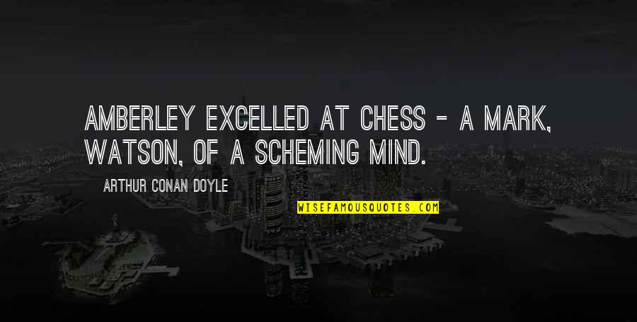 Lorologio Americano Quotes By Arthur Conan Doyle: Amberley excelled at chess - a mark, Watson,