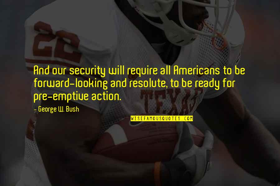 Lorologio Florence Quotes By George W. Bush: And our security will require all Americans to