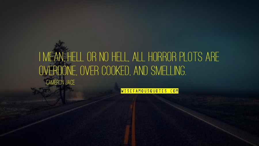 Lorologio Hotel Quotes By Cameron Jace: I mean, Hell or no hell, all horror