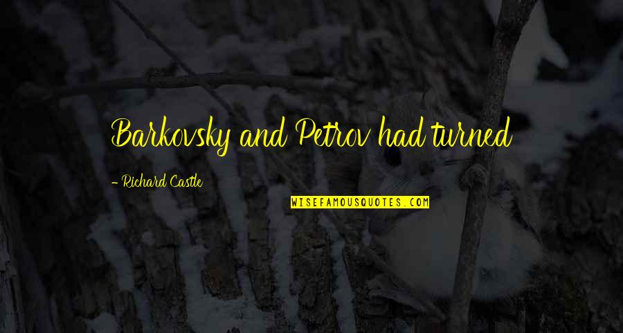 Lorologio Passa Quotes By Richard Castle: Barkovsky and Petrov had turned Lorologio Passa Quotes By Richard Castle: Barkovsky and Petrov had turned