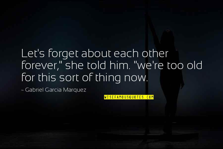 Lorphelinat Saint Quotes By Gabriel Garcia Marquez: Let's forget about each other forever," she told Lorphelinat Saint Quotes By Gabriel Garcia Marquez: Let's forget about each other forever," she told