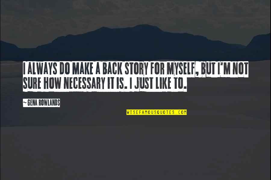 Lorphelinat Saint Quotes By Gena Rowlands: I always do make a back story for Lorphelinat Saint Quotes By Gena Rowlands: I always do make a back story for