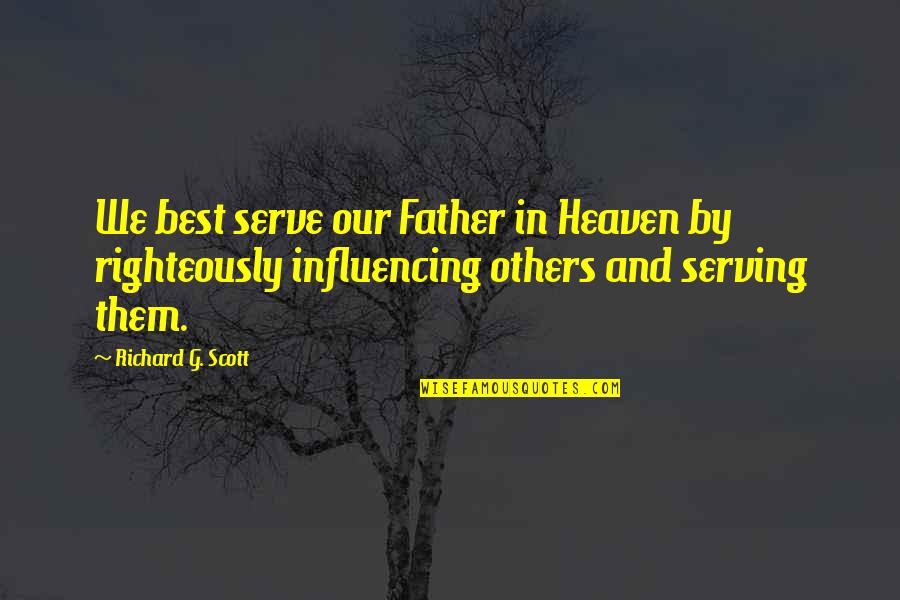 Lorphelinat Saint Quotes By Richard G. Scott: We best serve our Father in Heaven by Lorphelinat Saint Quotes By Richard G. Scott: We best serve our Father in Heaven by