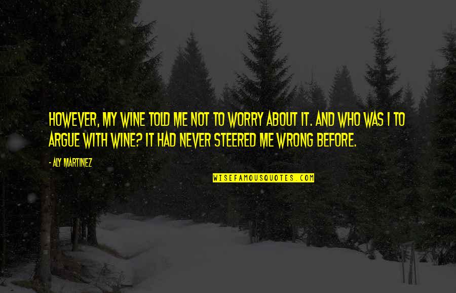 Lorq's Quotes By Aly Martinez: However, my wine told me not to worry