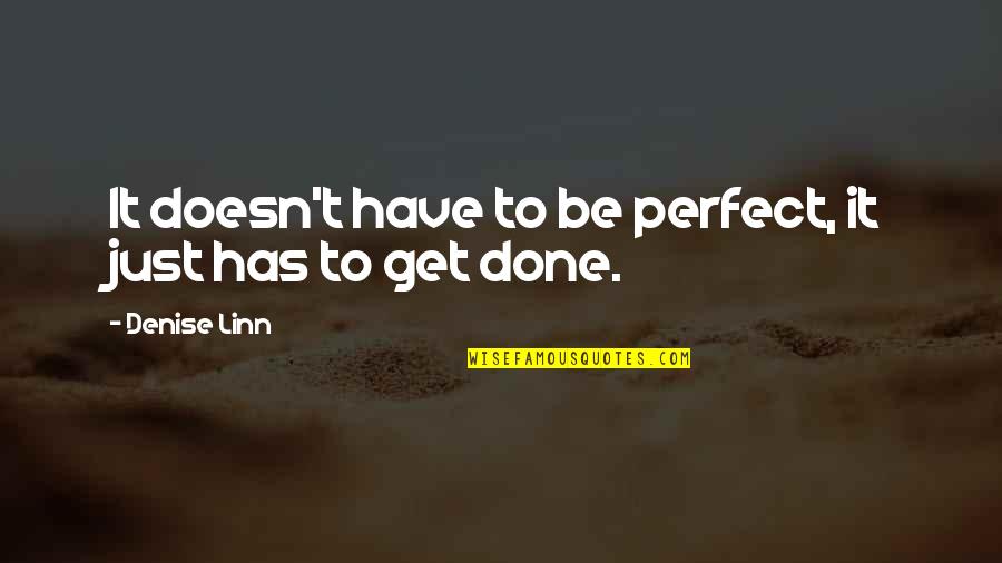 Lorq's Quotes By Denise Linn: It doesn't have to be perfect, it just