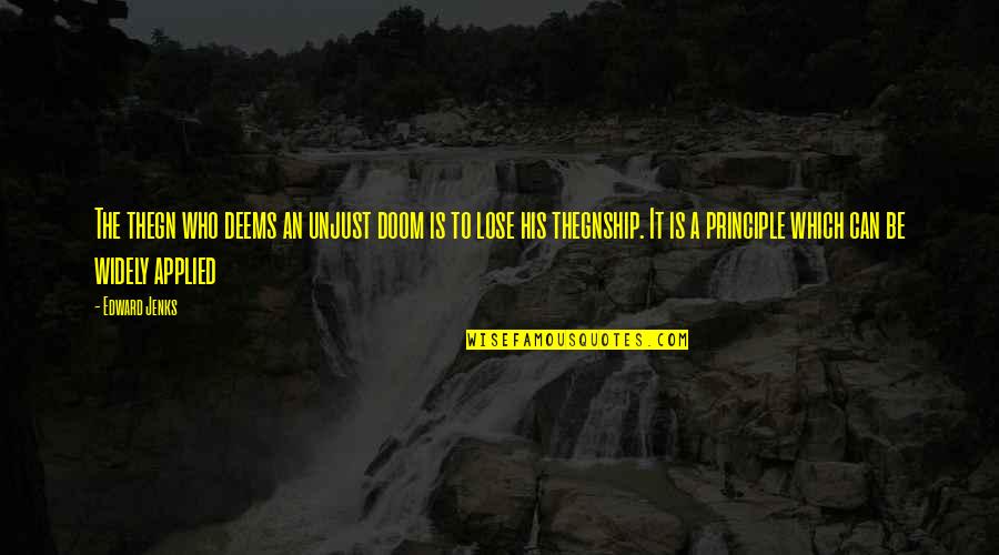 Lorq's Quotes By Edward Jenks: The thegn who deems an unjust doom is