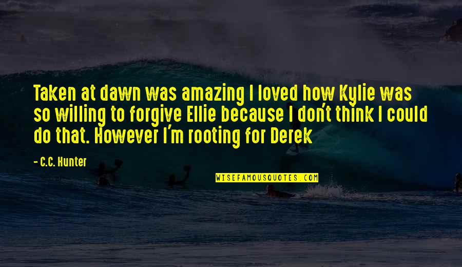 Lorquin Admiral Quotes By C.C. Hunter: Taken at dawn was amazing I loved how