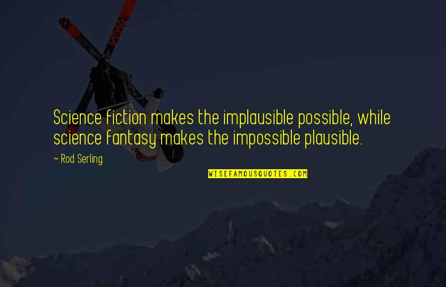 Lorquin Admiral Quotes By Rod Serling: Science fiction makes the implausible possible, while science