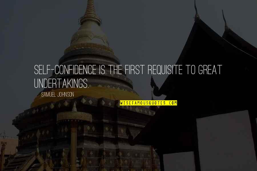 Lorraina Marro Quotes By Samuel Johnson: Self-confidence is the first requisite to great undertakings.