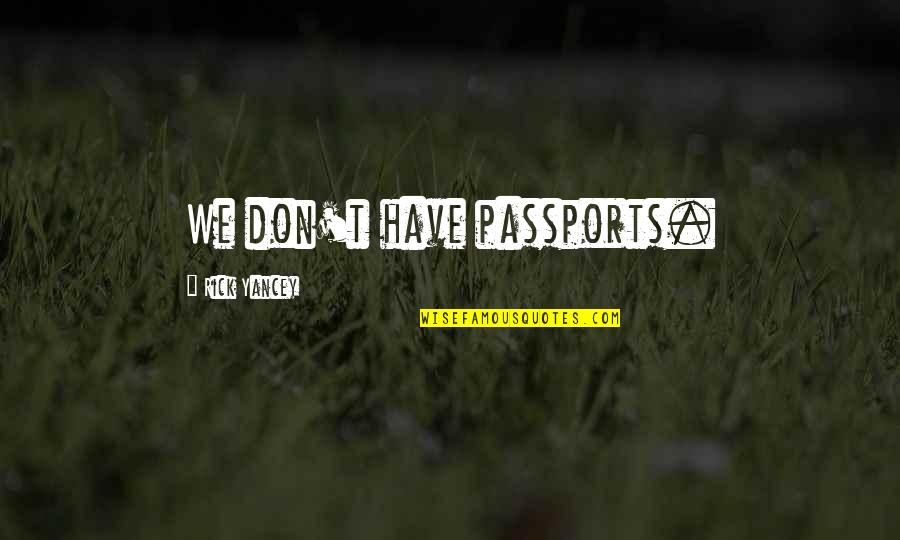 Lorraina Olarte Quotes By Rick Yancey: We don't have passports.