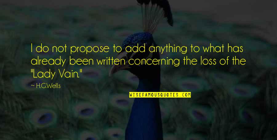 Lorraine Anderson Quotes By H.G.Wells: I do not propose to add anything to