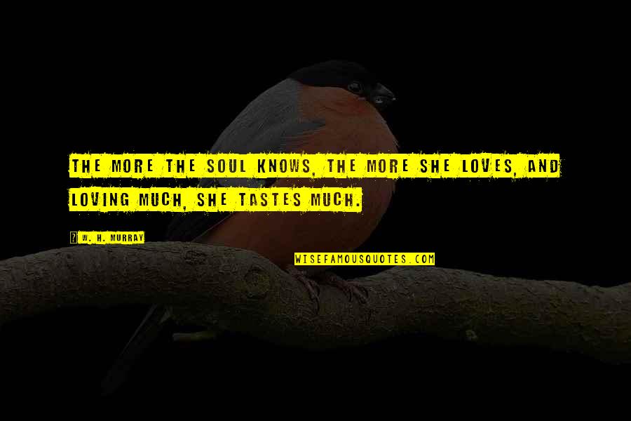 Lorraine Broughton Quotes By W. H. Murray: The more the soul knows, the more she