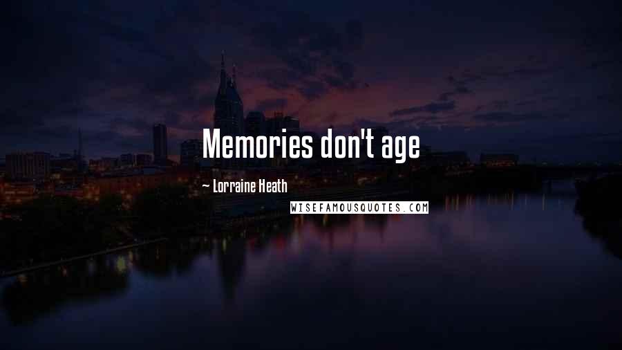 Lorraine Heath quotes: Memories don't age
