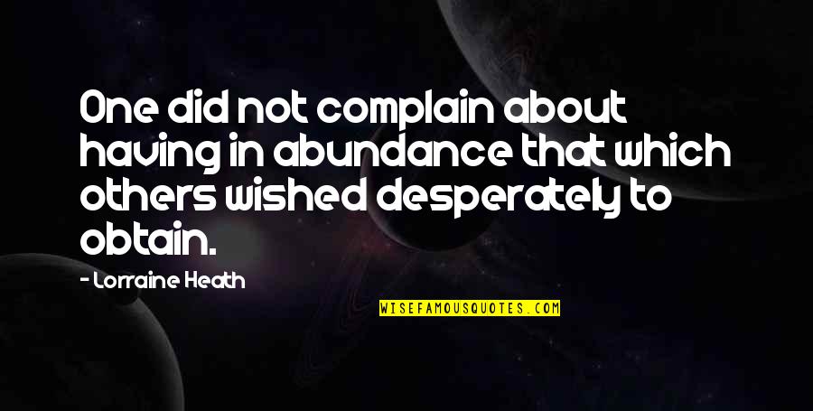 Lorraine Heath Quotes By Lorraine Heath: One did not complain about having in abundance