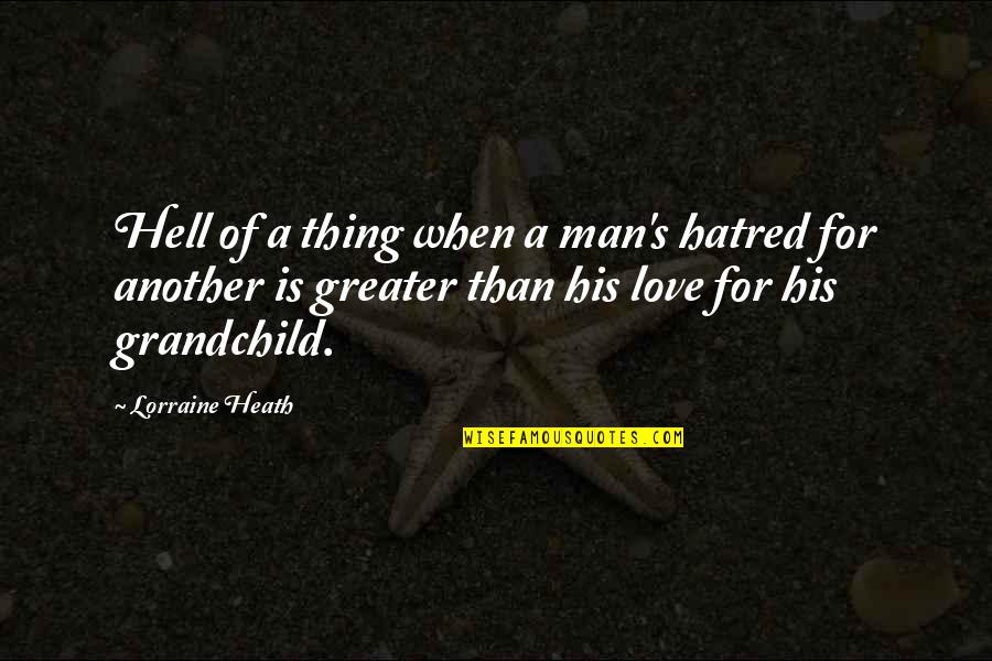 Lorraine Heath Quotes By Lorraine Heath: Hell of a thing when a man's hatred