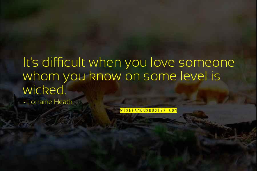 Lorraine Heath Quotes By Lorraine Heath: It's difficult when you love someone whom you