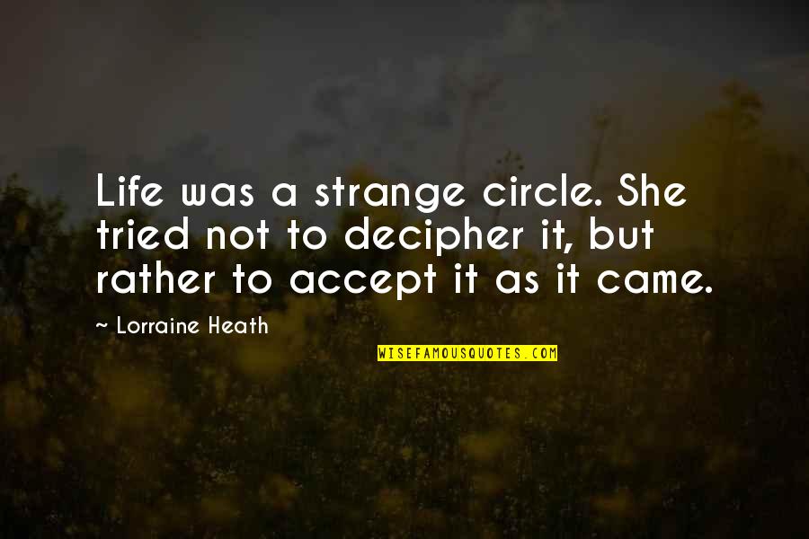 Lorraine Heath Quotes By Lorraine Heath: Life was a strange circle. She tried not