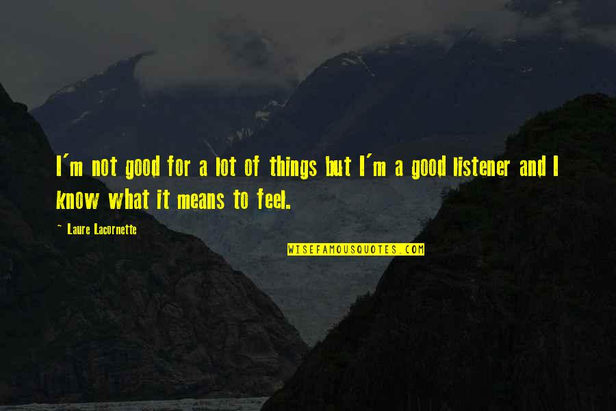 Lorraine Pascale Quotes By Laure Lacornette: I'm not good for a lot of things Lorraine Pascale Quotes By Laure Lacornette: I'm not good for a lot of things