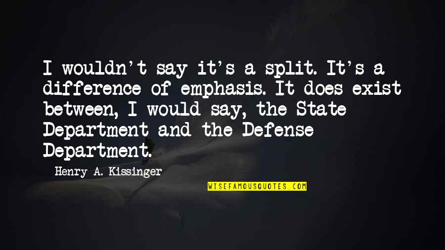 Lorraine Warren Annabelle Quotes By Henry A. Kissinger: I wouldn't say it's a split. It's a